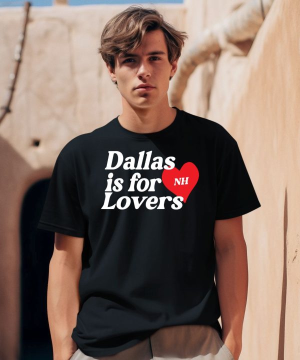 Dallas Is For Lovers Shirt0