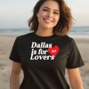 Dallas Is For Lovers Shirt3