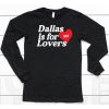 Dallas Is For Lovers Shirt6