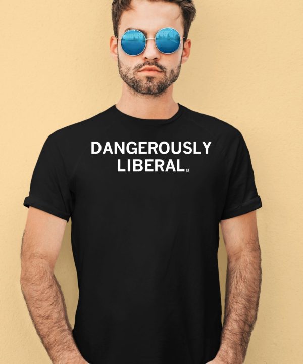 Dangerously Liberal Shirt1