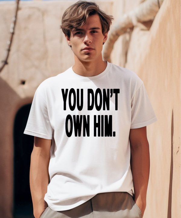 Daniel Seavey You Dont Own Him Shirt