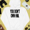 Daniel Seavey You Dont Own Him Shirt4