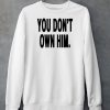 Daniel Seavey You Dont Own Him Shirt5