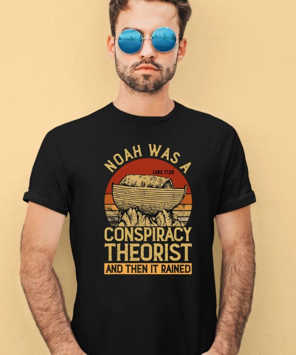 Defender Of The Republic Noah Was A Conspiracy Theorist And Then It Rained Shirt