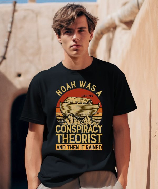 Defender Of The Republic Noah Was A Conspiracy Theorist And Then It Rained Shirt0