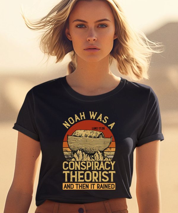 Defender Of The Republic Noah Was A Conspiracy Theorist And Then It Rained Shirt2