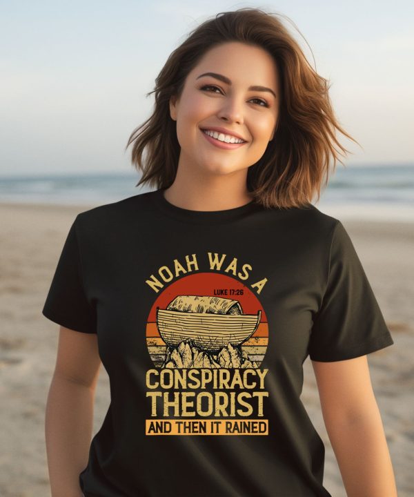 Defender Of The Republic Noah Was A Conspiracy Theorist And Then It Rained Shirt3