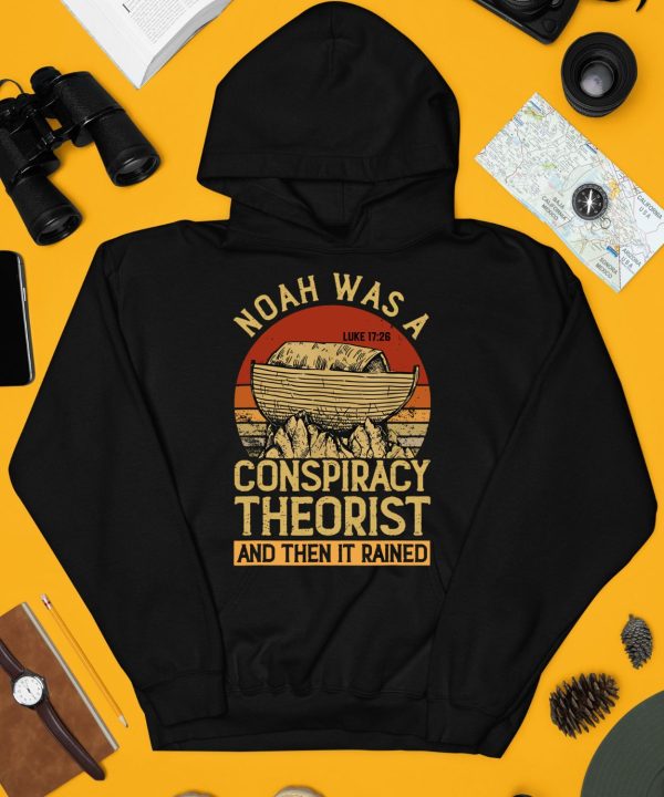 Defender Of The Republic Noah Was A Conspiracy Theorist And Then It Rained Shirt4