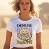 Demure Despite It All Shirt