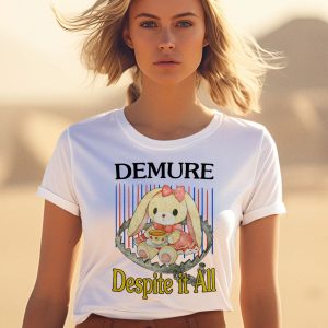 Demure Despite It All Shirt