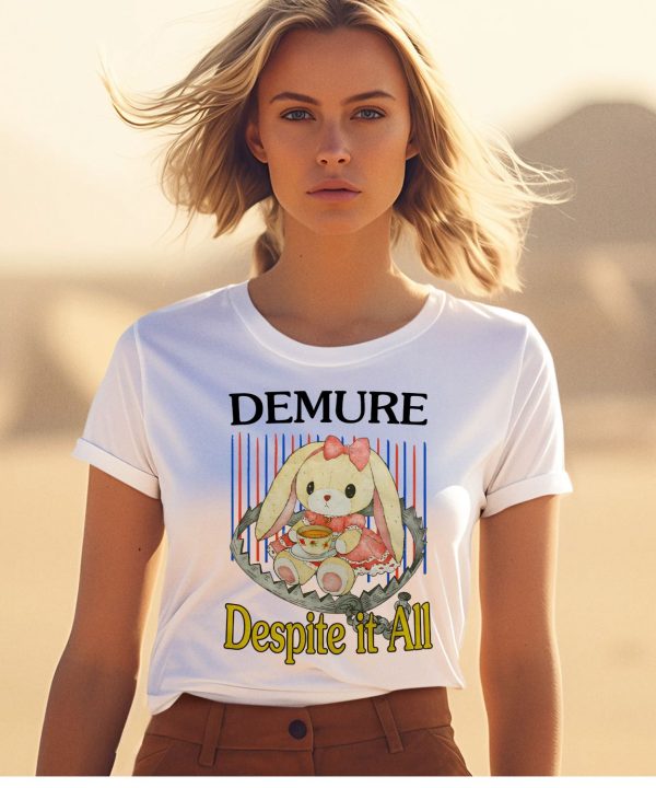 Demure Despite It All Shirt