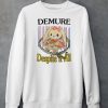 Demure Despite It All Shirt5