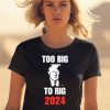 Donald J Trump Too Big To Rig 2024 Shirt2