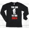 Donald J Trump Too Big To Rig 2024 Shirt6