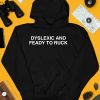 Dyslexic And Ready To Ruck Shirt4