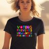 Eileen Mann Voting Prevents Unwanted Presidencies Shirt2