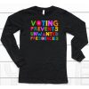 Eileen Mann Voting Prevents Unwanted Presidencies Shirt6