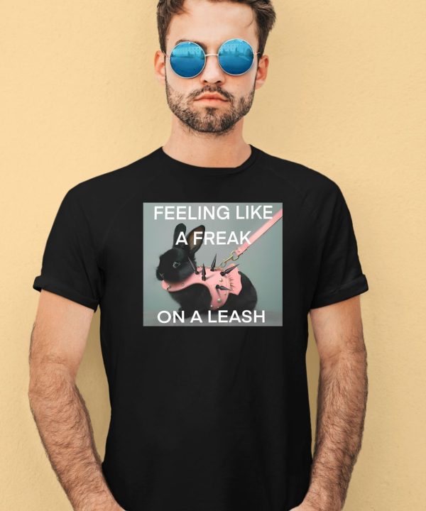 Feeling Like A Freak On A Leash Bunny Shirt