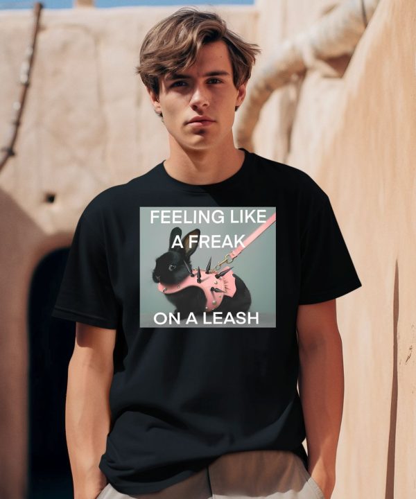 Feeling Like A Freak On A Leash Bunny Shirt0