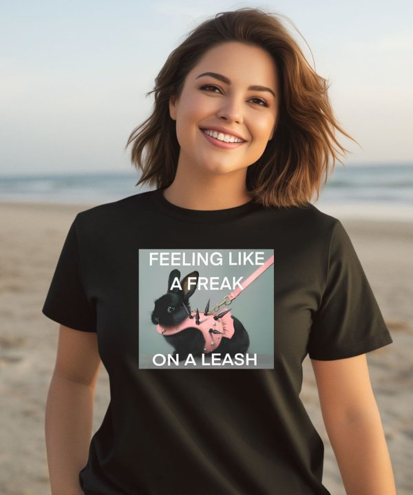 Feeling Like A Freak On A Leash Bunny Shirt3