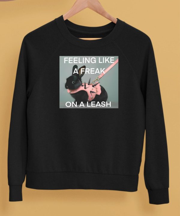 Feeling Like A Freak On A Leash Bunny Shirt5