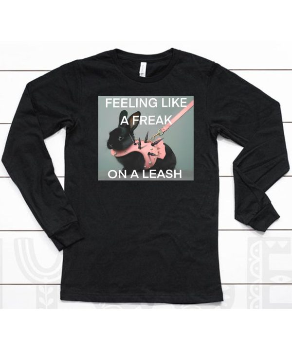 Feeling Like A Freak On A Leash Bunny Shirt6