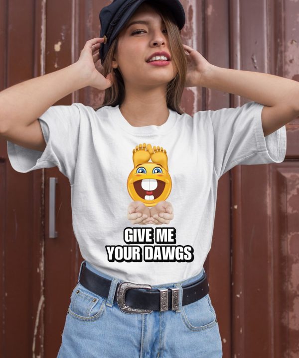 Give Me Your Dawgs Shirt