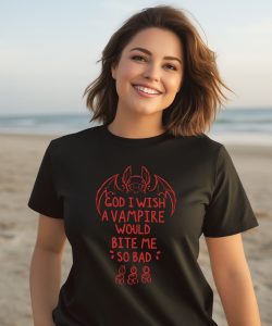 God I Wish A Vampire Would Bite Me So Bad Shirt3