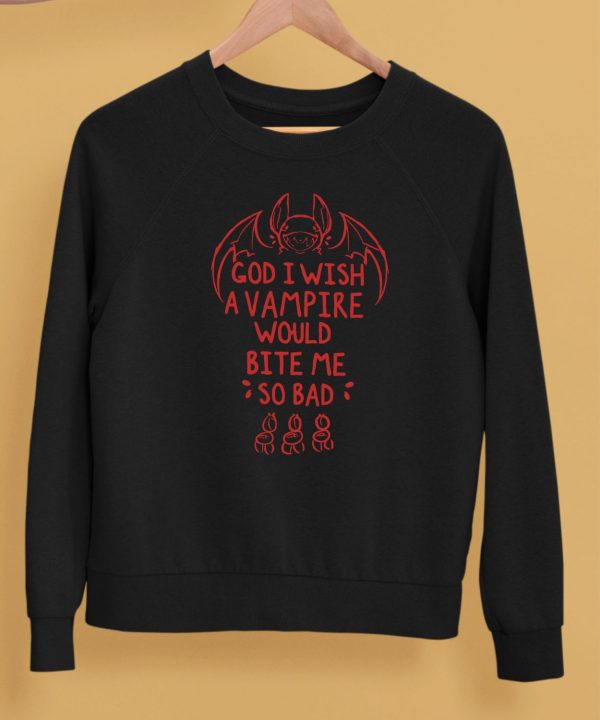 God I Wish A Vampire Would Bite Me So Bad Shirt5