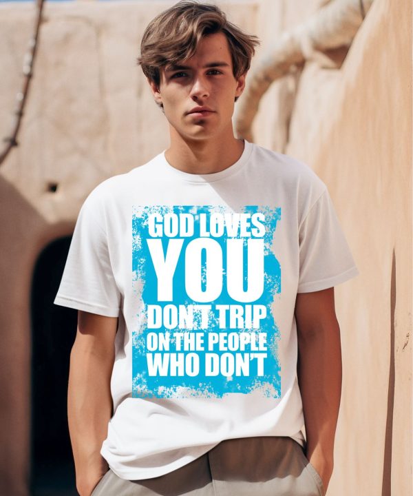 Godisdope God Loves You Dont Trip Shirt0