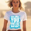 Godisdope God Loves You Dont Trip Shirt1