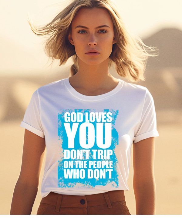 Godisdope God Loves You Dont Trip Shirt1