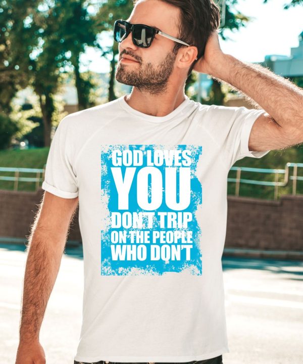 Godisdope God Loves You Dont Trip Shirt3