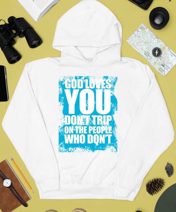 Godisdope God Loves You Dont Trip Shirt4