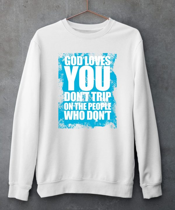 Godisdope God Loves You Dont Trip Shirt5