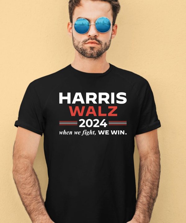 Harris Walz 2024 When We Fight We Win Shirt