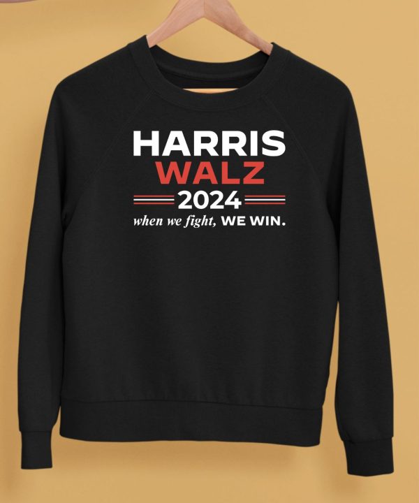 Harris Walz 2024 When We Fight We Win Shirt5