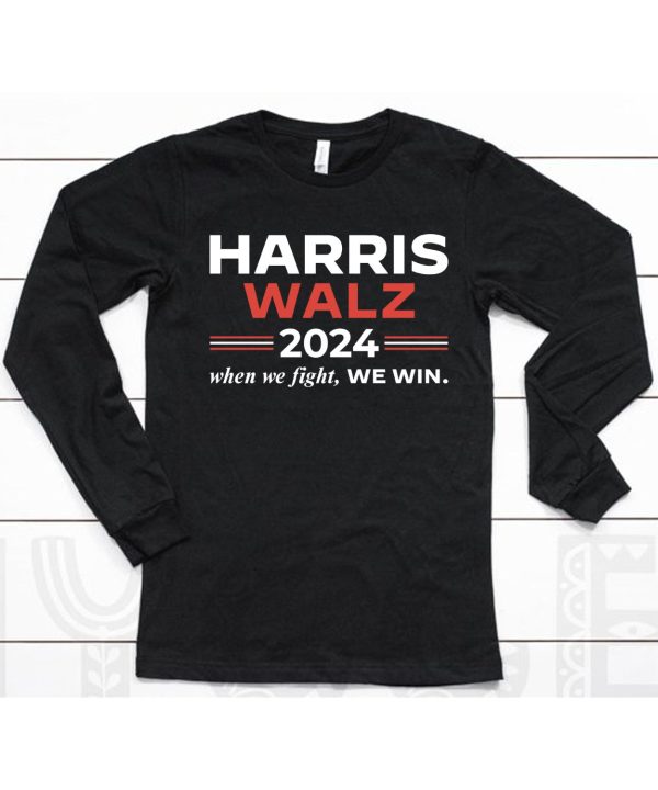 Harris Walz 2024 When We Fight We Win Shirt6