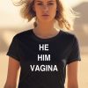 He Him Vagina Shirt2