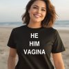 He Him Vagina Shirt3