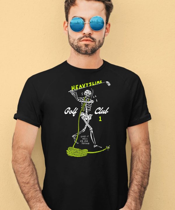 Heavyslime Golf Club Give It Hell Or Die Trying Shirt1