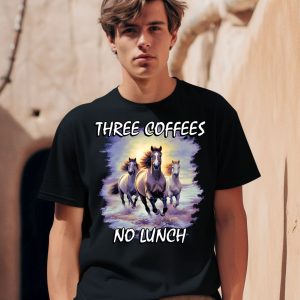 Horses Three Coffees No Lunch Shirt