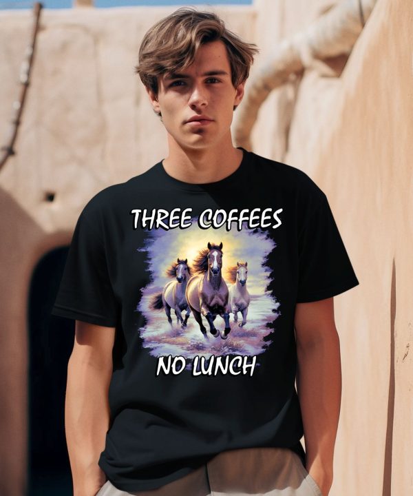 Horses Three Coffees No Lunch Shirt