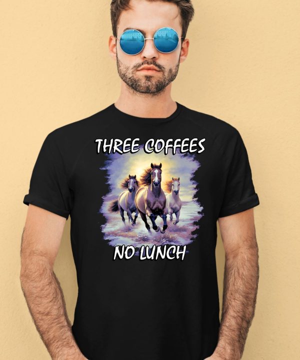 Horses Three Coffees No Lunch Shirt1