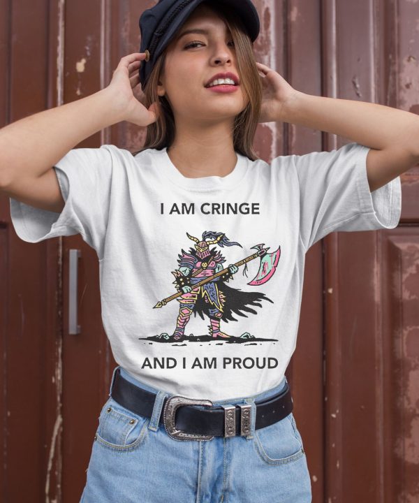 I Am Cringe And I Am Proud Shirt2