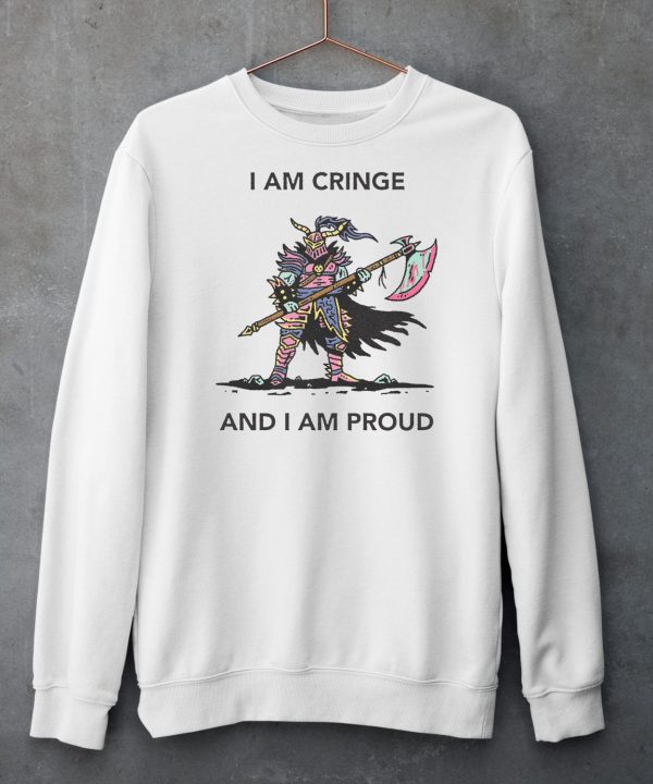 I Am Cringe And I Am Proud Shirt5