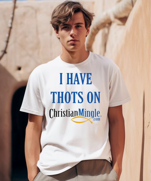 I Have Thots On ChristianmingleCom Shirt0