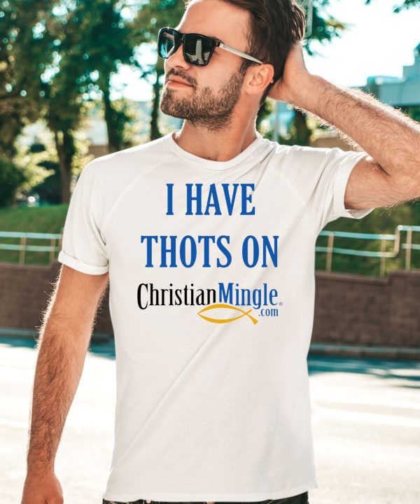 I Have Thots On ChristianmingleCom Shirt3