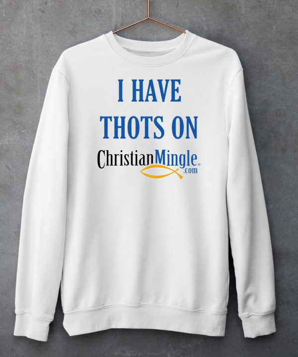 I Have Thots On ChristianmingleCom Shirt5