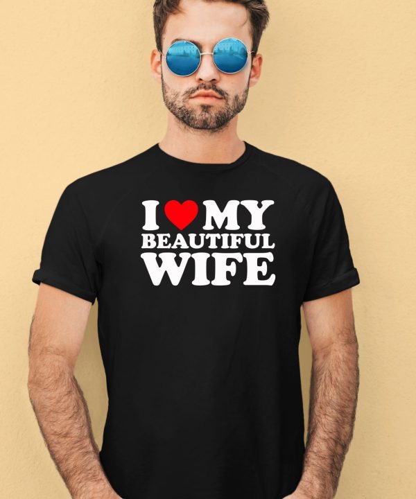 I Heart My Beautiful Wife Shirt